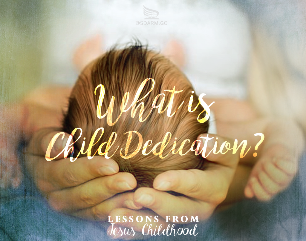 lessons-from-jesus-childhood-what-is-child-dedication-seventh-day